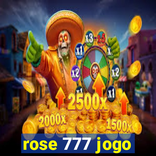 rose 777 jogo